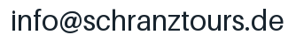 E-Mail-Adresse: info@schranztours.de